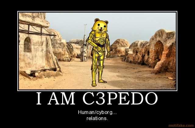 i-am-c3pedo-c3po-droid-star-wars-doris-funny-pedobear-demotivational-poster-1223939267.jpg