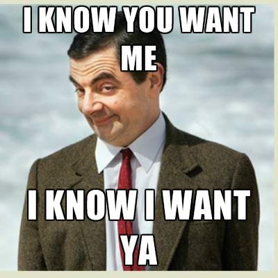 i-know-you-want-me-i-know-i-want-ya.jpg