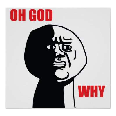 oh_god_why_poster-r7b00b1c0fbda42659b0db714922c7a9d_29dst_400.jpg